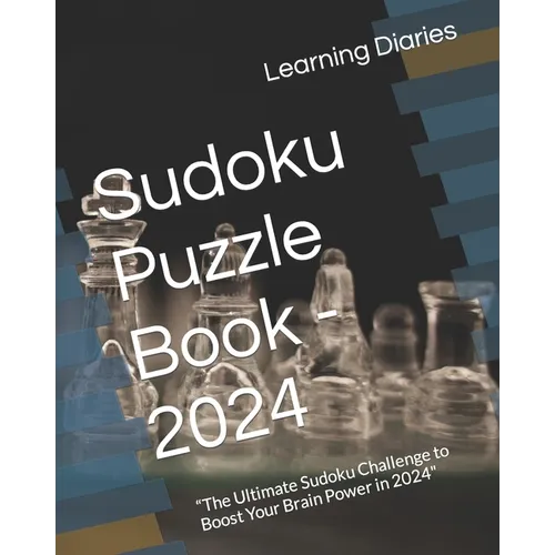 Sudoku Puzzle Book - 2024: "The Ultimate Sudoku Challenge to Boost Your Brain Power in 2024" - Paperback