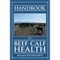 Handbook for Beef Calf Health - Paperback