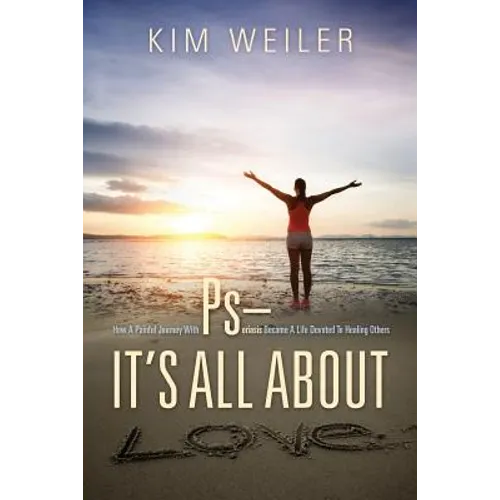 PS - It's All About Love: How A Painful Journey With Psoriasis Became A Life Devoted To Healing Others - Paperback