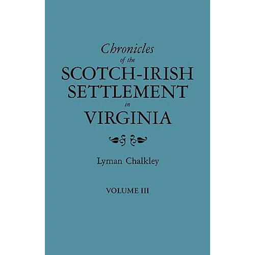 Chronicles of the Scotch-Irish Settlement in Virginia. Extracted from the Original Court Records of Augusta County, 1745-1800. Volume III - Paperback