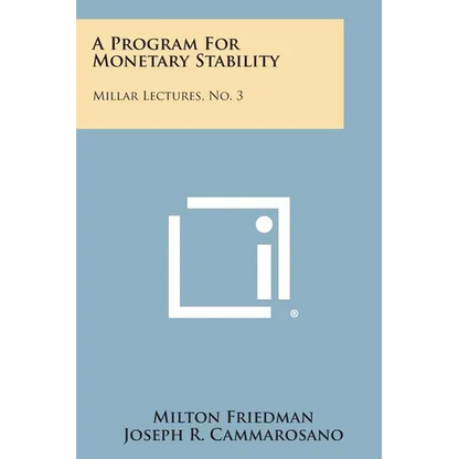 A Program for Monetary Stability: Millar Lectures, No. 3 - Paperback