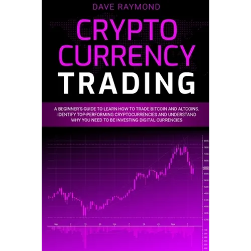 Cryptocurrency Trading: A Beginner's Guide to Learn How to Trade Bitcoin and Altcoins. Identify Top-Performing Cryptocurrencies and Understand - Paperback