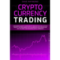 Cryptocurrency Trading: A Beginner's Guide to Learn How to Trade Bitcoin and Altcoins. Identify Top-Performing Cryptocurrencies and Understand - Paperback