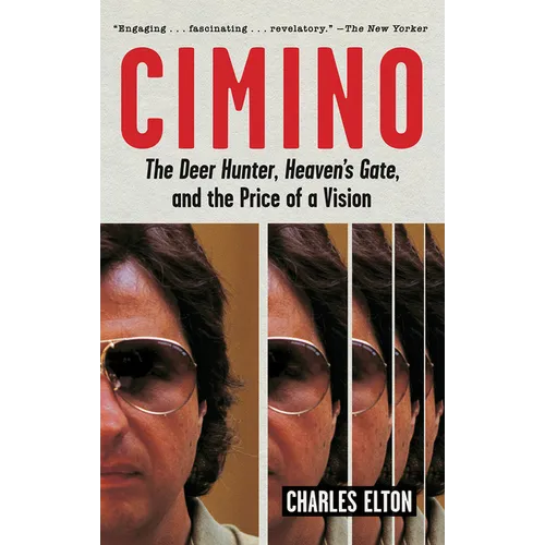 Cimino: The Deer Hunter, Heaven's Gate, and the Price of a Vision - Paperback