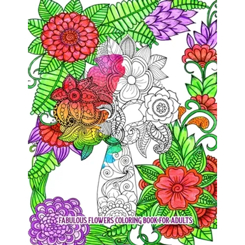 Fabulous Flowers Coloring Book for Adults: An Adult Coloring Book for Stress Relief and Relaxation (Hand-Drawn Images Exclusively Designed) - Paperback