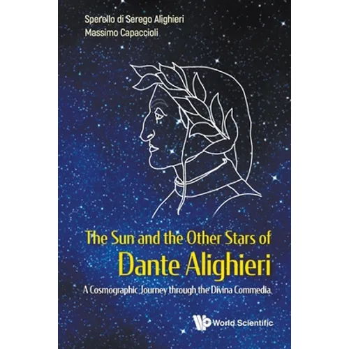 Sun and the Other Stars of Dante Alighieri, The: A Cosmographic Journey Through the Divina Commedia - Paperback