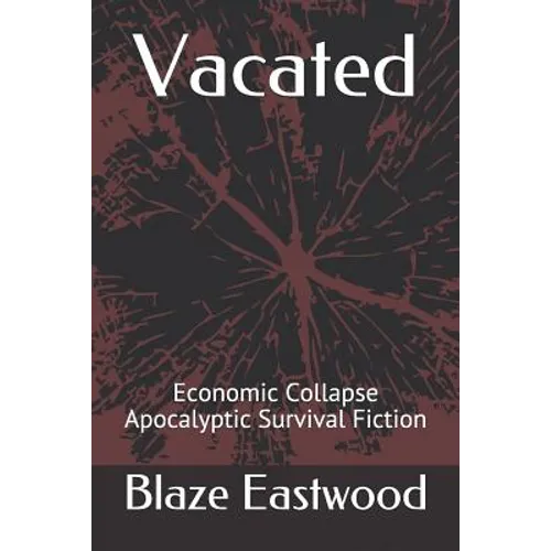 Vacated: Economic Collapse Apocalyptic Survival Fiction - Paperback