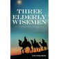 Three Elderly Wiseman: A Christmas Pageant - Paperback
