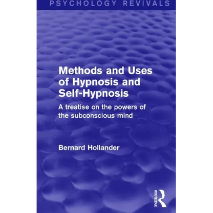 Methods and Uses of Hypnosis and Self-Hypnosis (Psychology Revivals): A Treatise on the Powers of the Subconscious Mind - Paperback