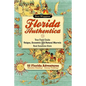 Florida Authentica: Your field guide to the unique, eccentric, and natural marvels of the real Sunshine State - Paperback