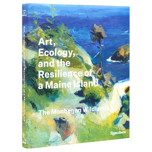 Art, Ecology, and the Resilience of a Maine Island: The Monhegan Wildlands - Hardcover