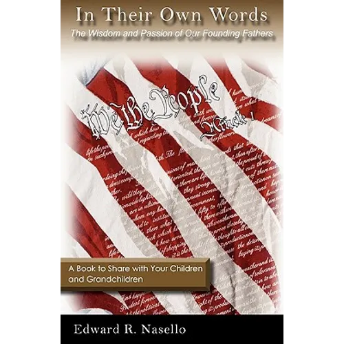 In Their Own Words: The Wisdom and Passion of Our Founding Fathers - Paperback