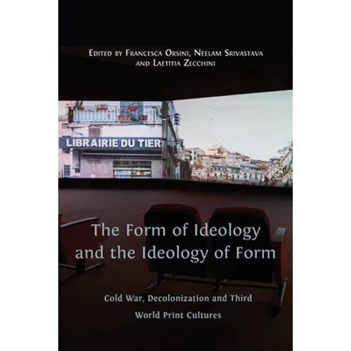 The Form of Ideology and the Ideology of Form: Cold War, Decolonization and Third World Print Cultures - Paperback