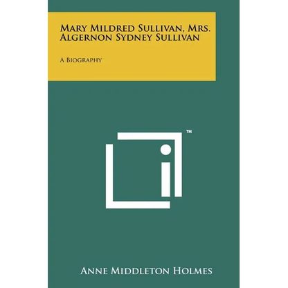 Mary Mildred Sullivan, Mrs. Algernon Sydney Sullivan: A Biography - Paperback