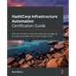 HashiCorp Infrastructure Automation Certification Guide: Pass the Terraform Associate exam and manage IaC to scale across AWS, Azure, and Google Cloud - Paperback