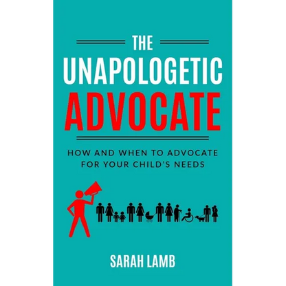 The Unapologetic Advocate: How and When to Advocate for Your Child's Needs - Paperback