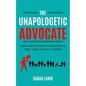 The Unapologetic Advocate: How and When to Advocate for Your Child's Needs - Paperback