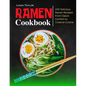 Ramen Cookbook: 100 Delicious Ramen Recipes From Classic Comfort to Creative Cuisine - Paperback