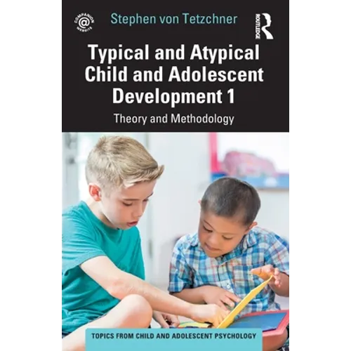 Typical and Atypical Child and Adolescent Development 1 Theory and Methodology - Paperback