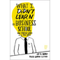 What I Didn't Learn in Business School: How Strategy Works in the Real World - Hardcover