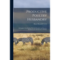 Productive Poultry Husbandry: A Complete Text Dealing With the Principles and Practices Involved in the Management of Poultry - Paperback
