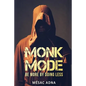 Monk Mode: Be More By Doing Less - Paperback