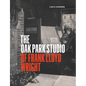 The Oak Park Studio of Frank Lloyd Wright - Hardcover