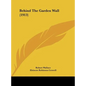 Behind the Garden Wall (1913) - Hardcover