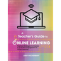 A Teacher's Guide to Online Learning: Practical Strategies to Improve K-12 Student Engagement in Virtual Learning - Hardcover
