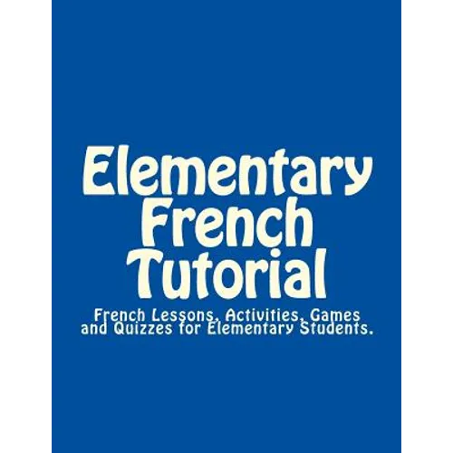 Elementary French Tutorial: French Workbook for Elementary Students - Paperback