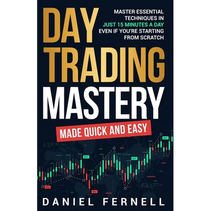 Day Trading Mastery Made Quick And Easy - Paperback