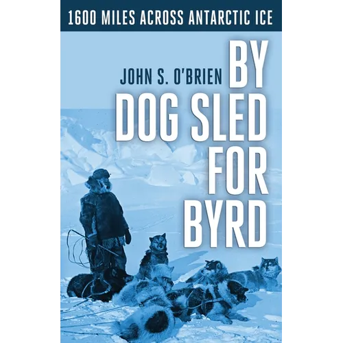 By Dog Sled for Byrd: 1600 Miles Across Antarctic Ice - Paperback