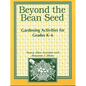 Beyond the Bean Seed: Gardening Activities for Grades K6 - Paperback
