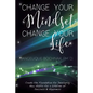 Change Your Mindset Change Your Life: Create the Foundation for Developing New Habits for a Lifetime of Success and Happiness - Paperback