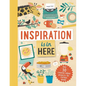 Inspiration Is in Here: Over 50 Creative Indoor Projects for Curious Minds - Hardcover
