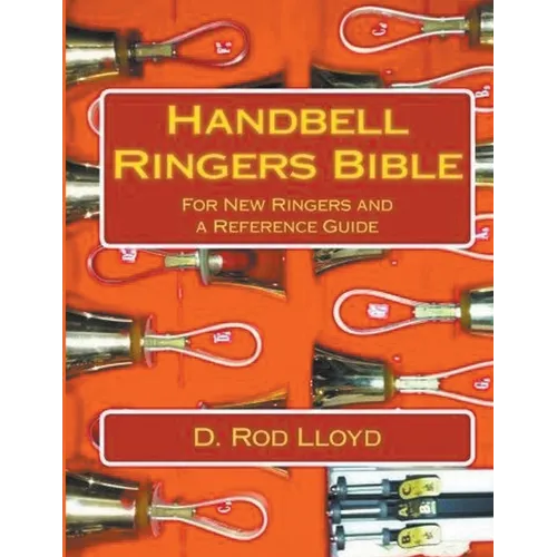 Handbell Ringers Bible, For New Ringers and a Reference Guide - Paperback