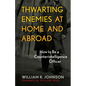 Thwarting Enemies at Home and Abroad: How to Be a Counterintelligence Officer - Paperback