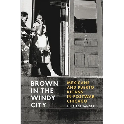 Brown in the Windy City: Mexicans and Puerto Ricans in Postwar Chicago - Paperback