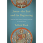 Jesus--The End and the Beginning: Tracing the Christ-Shaped Nature of Everything - Paperback