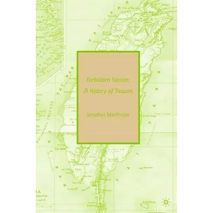 Forbidden Nation: A History of Taiwan - Paperback