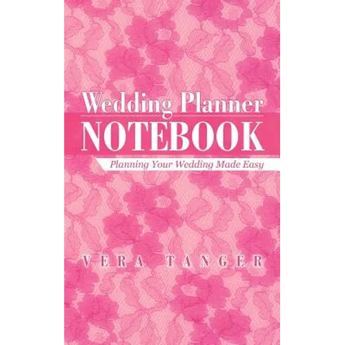 Wedding Planner Notebook: Planning Your Wedding Made Easy - Paperback
