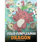 ¡Feliz Cumpleaños, Dragón!: (Happy Birthday, Dragon!) Un adorable y divertido cuento infantil para enseñar a los niños a celebrar los cumpleaños. - Hardcover