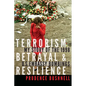 Terrorism, Betrayal, and Resilience: My Story of the 1998 U.S. Embassy Bombings - Hardcover