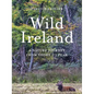Wild Ireland: A Nature Journey from Shore to Peak - Hardcover