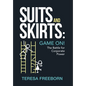 Suits and Skirts: Game On! The Battle for Corporate Power - Hardcover