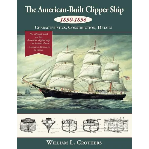 The American-Built Clipper Ship, 1850-1856: Characteristics, Construction, and Details - Paperback