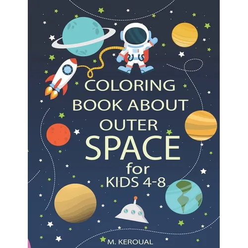 Coloring Book About Outer Space For Kids 4-8: Astronauts, Planets, Spaceships, Space Activity Book, Solar System Coloring, Mazes, And Outer Space for - Paperback