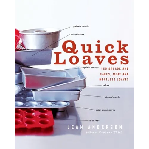 Quick Loaves: 150 Breads and Cakes, Meat and Meatless Loaves - Paperback