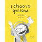 I Choose Yellow - Hardcover