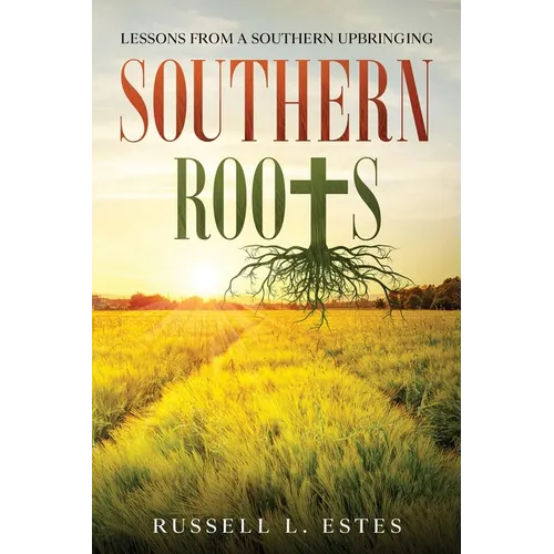 Southern Roots: Lessons From a Southern Upbringing - Paperback